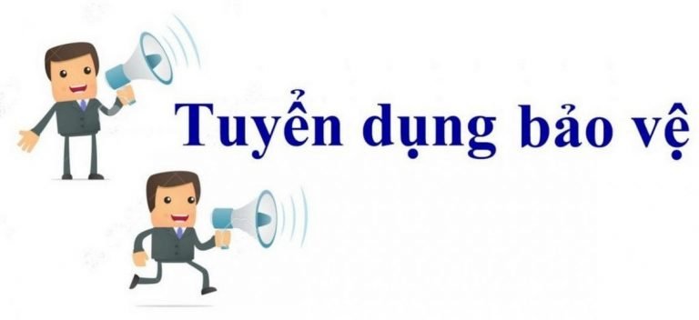 THÔNG BÁO TUYỂN NHÂN VIÊN BẢO VỆ